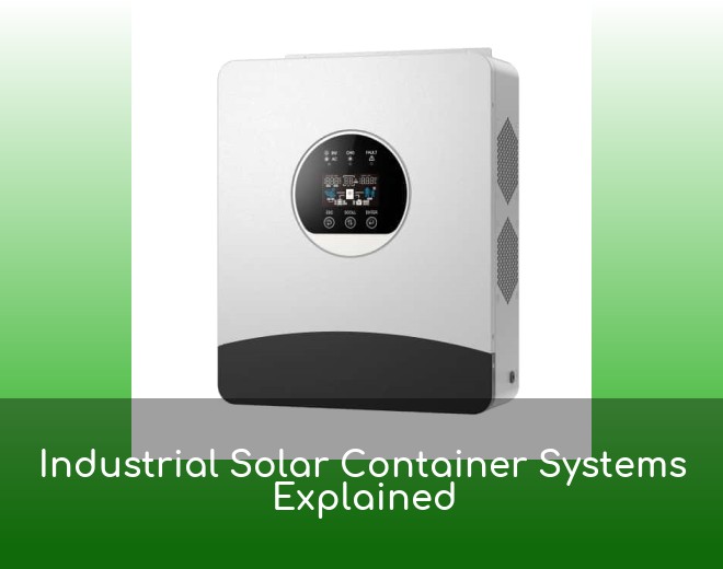 Industrial Solar Container Systems Explained